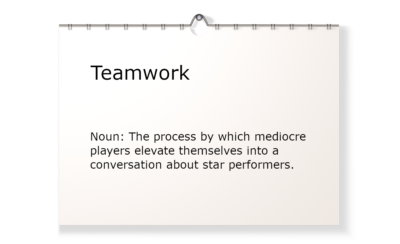 wall hanging describing Teamwork as The process by which mediocre players elevate themselves into a conversation about star performers.